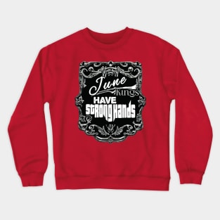 June Kings Have Strong Hands Crewneck Sweatshirt